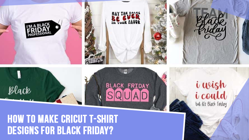 How to Make Cricut T-shirt Designs for Black Friday?