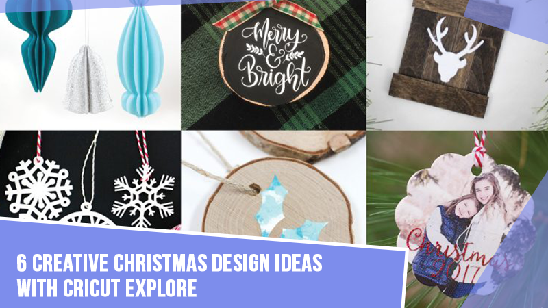 6 Creative Christmas Design Ideas With Cricut Explore