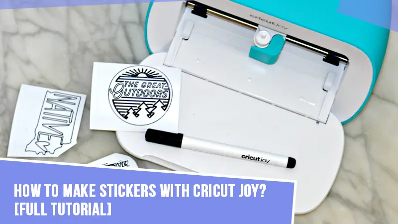 How to Make Stickers With Cricut Joy? [Full Tutorial]